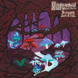 unsheated glory - beneath sun and soil